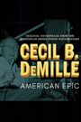 Cecil B. DeMille: American Epic