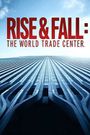 The World Trade Center: Rise and Fall of an American Icon