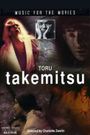 Music for the Movies: Tôru Takemitsu