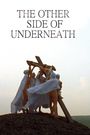 The Other Side of Underneath