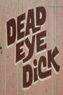 Dead Eye Dick