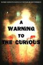 A Warning to the Curious