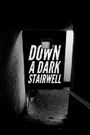 Down a Dark Stairwell