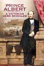 Prince Albert: A Victorian Hero Revealed