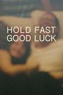 Hold Fast, Good Luck