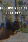 The Lost Vlog of Ruby Real