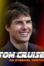 Tom Cruise: An Eternal Youth