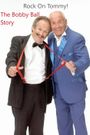 Rock on, Tommy: The Bobby Ball Story