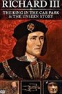 Richard III: The Unseen Story