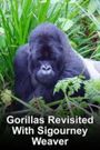 Gorillas Revisited with Sigourney Weaver