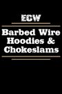 ECW Barbed Wire, Hoodies & Chokeslams