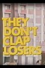 They Don't Clap Losers