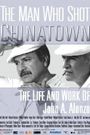 The Man Who Shot Chinatown: The Life and Work of John A. Alonzo