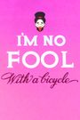 I'm No Fool with a Bicycle