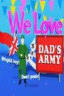 We Love Dad's Army