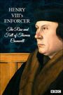 Henry VIII's Enforcer: The Rise and Fall of Thomas Cromwell