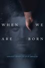 When We Are Born