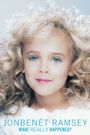 JonBenet Ramsey: What Really Happened