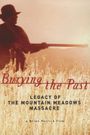 Burying the Past: Legacy of the Mountain Meadows Massacre