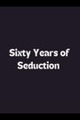 Sixty Years of Seduction