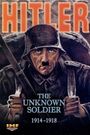 Hitler: The Unknown Soldier 1914-1918