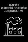 Why the Industrial Revolution Happened Here