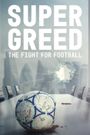 Super Greed: The Fight for Football