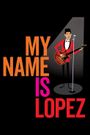 My Name Is Lopez