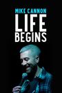 Mike Cannon: Life Begins