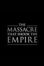 The Massacre That Shook The Empire