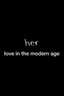 HER: Love in the Modern Age