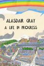 Alasdair Gray: A Life in Progress