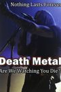 Death Metal: Are We Watching You Die?