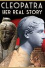 Cleopatra: Her Real Story