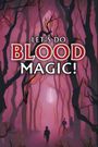 Let's Do Blood Magic!