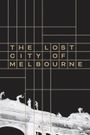 The Lost City of Melbourne