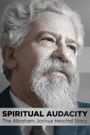 Spiritual Audacity: The Abraham Joshua Heschel Story