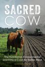 Sacred Cow: The Nutritional, Environmental and Ethical Case for Better Meat