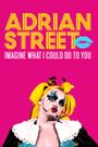 Adrian Street: Imagine What I Could Do to You