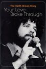 The Keith Green Story: Your Love Broke Through