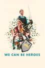 We Can Be Heroes