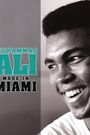 Muhammad Ali: Made in Miami