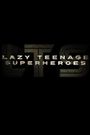 Lazy Teenage Superheroes