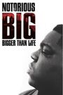 Notorious B.I.G. Bigger Than Life