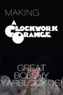 Great Bolshy Yarblockos! Making 'A Clockwork Orange'