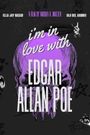 I'm in love with Edgar Allan Poe