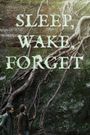 Sleep, Wake, Forget