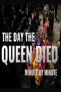 The Day the Queen Died: Minute by Minute