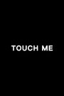 Touch Me