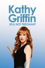 Kathy Griffin: 50 & Not Pregnant